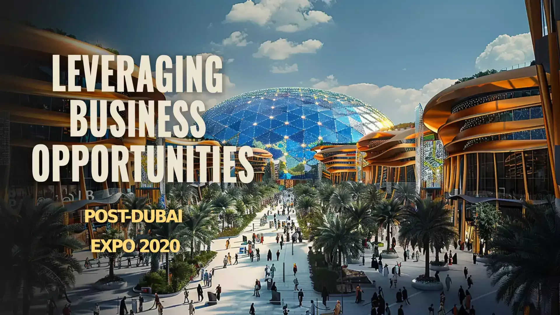 Seizing Opportunities: Dubai's Post-Expo 2020 Business Landscape An image portraying the vibrant post-Expo 2020 business scene in Dubai, showcasing diverse opportunities for growth and innovation