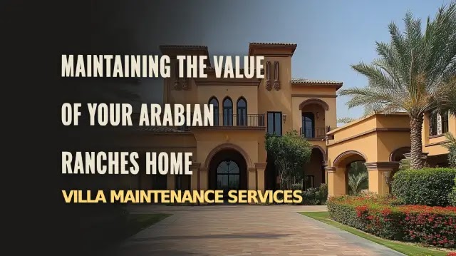 Maintaining the Value of Your Arabian Ranches Home: Villa Maintenance Services
