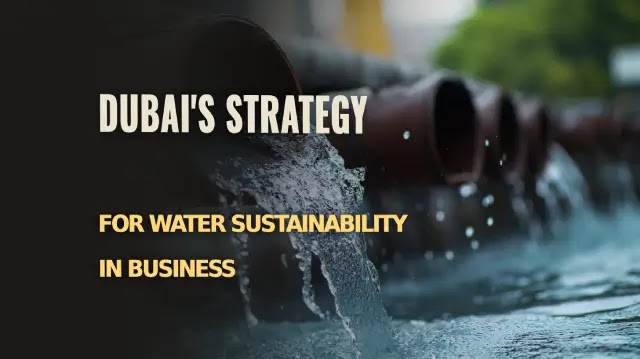 Dubai’s Strategy for Water Sustainability in Business