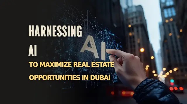 Harnessing AI to Maximize Real Estate Opportunities in Dubai