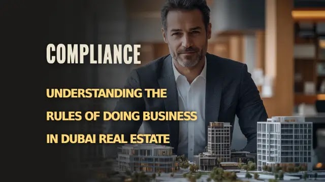 Compliance: Understanding the Rules of Doing Business in Dubai Real Estate