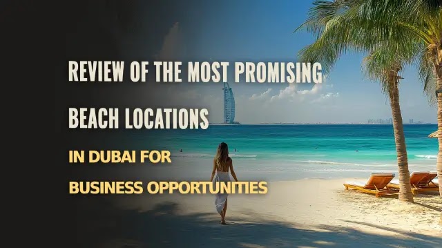 Review of the Most Promising Beach Locations in Dubai for Business Opportunities