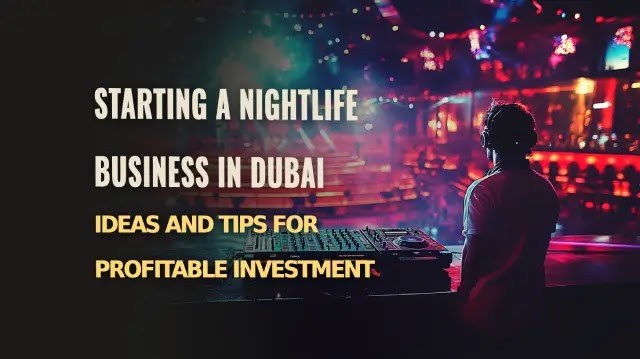 Starting a nightlife business in Dubai: ideas and tips for profitable investment
