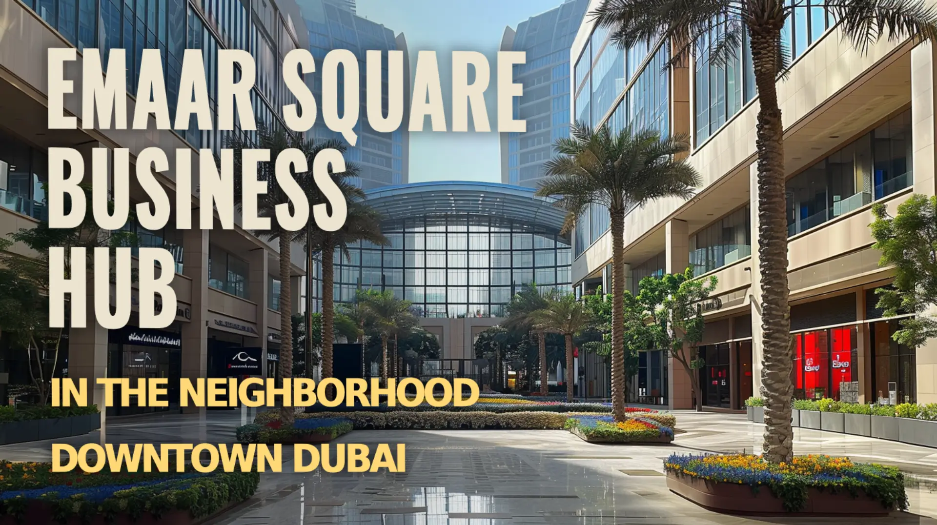 Emaar Square: Premier Business Hub in neighborhood Downtown Dubai Aerial view of Emaar Square in neighborhood Downtown Dubai