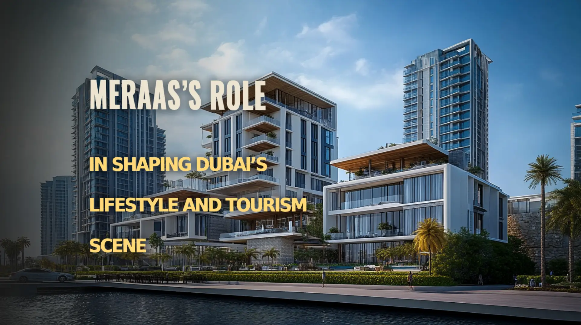 How Meraas is Transforming Dubai's Lifestyle and Tourism