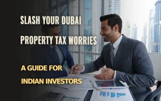 Slash Your Dubai Property Tax Worries: A Guide for Indian Investors