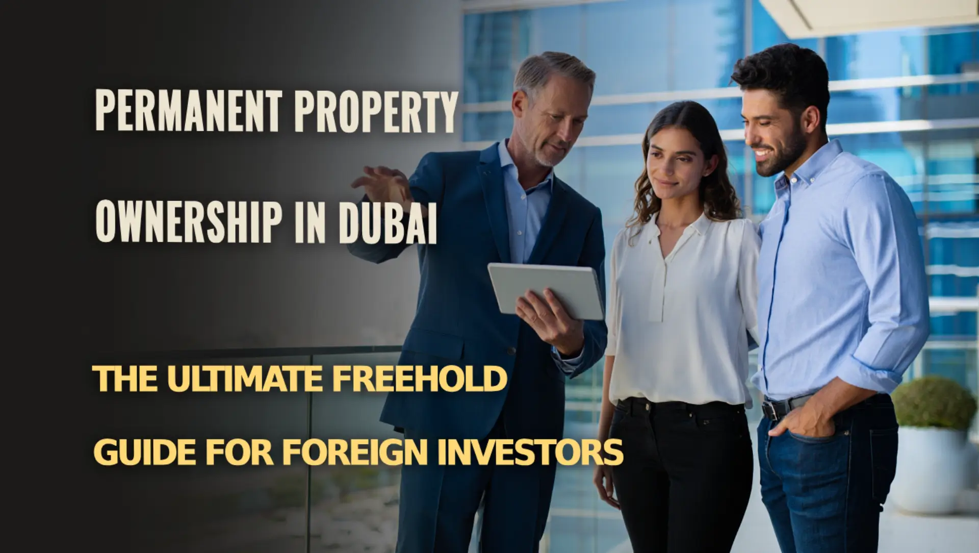 Key rules and benefits of freehold property ownership in Dubai for foreigners